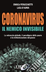 Coronavirus. Il nemico invisibile. La minaccia globale, il paradigma della paura e la militarizzazione del paese. Ediz. ampliata libro