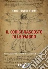 Il codice nascosto di Leonardo. Un viaggio nella geometria segreta di un genio libro