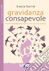 Gravidanza consapevole. Vivi una maternità armoniosa per creare un mondo migliore libro di Buchal Bianca