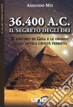 36.400 a. C. Il segreto degli dei. Il mistero di Giza e le origini di un'antica civiltà perduta libro