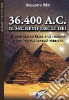 36.400 a. C. Il segreto degli dei. Il mistero di Giza e le origini di un'antica civiltà perduta libro