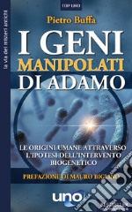 I geni manipolati di Adamo. Le origini umane attraverso l'ipotesi dell'intervento biogenetico libro