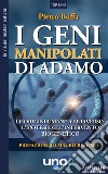 I geni manipolati di Adamo. Le origini umane attraverso l'ipotesi dell'intervento biogenetico libro