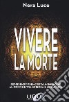 Vivere la morte. Esperienze premorte: un'indagine al confine tra scienza e metafisica libro di Nera Luce