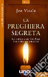 La preghiera segreta. La formula dei tre passi per attirare miracoli libro