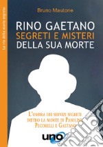 Rino Gaetano. Segreti e misteri della sua morte. L'ombra dei servizi segreti dietro la morte di Pasolini, Pecorelli e Gaetano