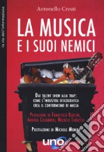 La musica e i suoi nemici. Dai talent show alla trap: come l'industria discografica crea il conformismo di massa libro