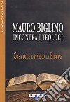Mauro Biglino incontra i teologi. Cosa dice davvero la Bibbia? libro