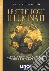 Le stirpe degli Illuminati. La storia occulta delle plurisecolari famiglie che controllano il mondo libro