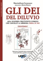 Gli dei del diluvio. Alla scoperta dell'evento cosmico che cancellò la memoria prima di noi libro