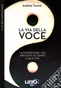 La via della voce. La filosofia del Tao applicata al canto e alla vita libro
