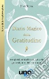 Diario magico della gratitudine. 100 giorni per trasformare la tua vita grazie al potere della gratitudine libro