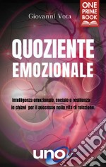 Quoziente emozionale. Intelligenza emozionale, sociale e resilienza: le chiavi per il successo nella vita di relazione libro