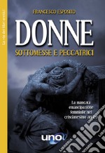 Donne sottomesse e peccatrici. La mancata emancipazione femminile nel cristianesimo antico libro