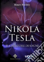 Nikola Tesla. Il creatore di sogni libro