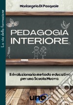 Pedagogia interiore. Il rivoluzionario metodo educativo libro