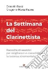 La settimana del clarinettista. Raccolta di esercizi per migliorare e consolidare la tecnica strumentale libro