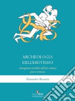 Archeologia dell'erotismo. Ascesa ed oblio dell'ars erotica greco-romana