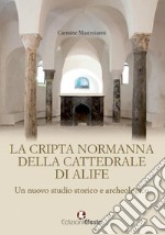 La cripta normanna di Alife. Un nuovo studio storico e archeologico libro