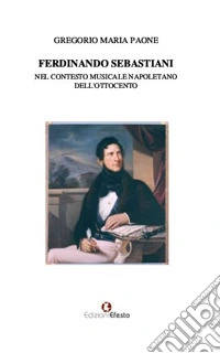 Ferdinando Sebastiani nel contesto musicale napoletano dell'Ottocento
