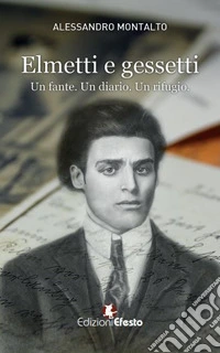 Elmetti e gessetti. Un fante. Un diario. Un rifugio libro