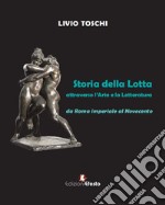 Storia della lotta attraverso l'arte e la letteratura da Roma imperiale al Novecento libro