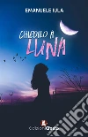 Chiedilo a Luna libro di Iula Emanuele