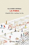 La fiera. Quando i libri ti salvano la vita libro di Messina Calogero