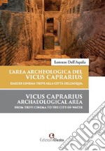 L'area archeologica del Vicus Caprarius dall'ex cinema Trevi alla Città dell'Acqua-Vicus Caprarius archeological area from Trevi cinema to the City of Water. Ediz. bilingue libro