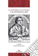 La Riforma di Lutero. A 500 anni dalle 95 Tesi libro