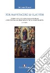 Per manufacere li claustri. Studio di fonti sulla fondazione delle domus franciscanae di Adrano tra Cinque e Seicento libro di Mursia Antonio