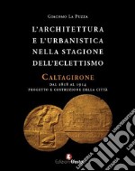 L'architettura e l'urbanistica nella stagione dell'eclettismo. Caltagirone dal 1818 al 1914, progetto e costruzione della città