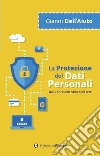 La protezione dei dati personali. Tra GDPR e altri rischi della rete libro