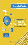 La protezione dei dati personali. Tra GDPR e altri rischi della rete libro di Dell'Aiuto Gianni