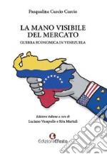 La mano visibile del mercato, guerra economica in Venezuela libro