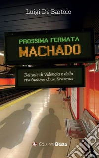 Prossima fermata Machado. Del sole di Valencia e della rivoluzione di un erasmus libro