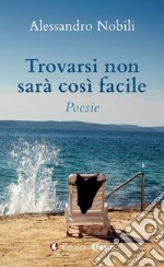 Trovarsi non sarà così facile libro