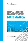 Esercizi, esempi e controesempi in matematica libro di Laforgia Andrea