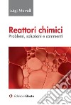 Reattori chimici. Problemi, soluzioni e commenti libro di Marrelli Luigi