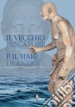 Il vecchio pescatore e il mare di Anzio libro