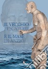 Il vecchio pescatore e il mare di Anzio libro