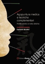 Agopuntura medica e tecniche complementari. Profilo storico e note cliniche libro