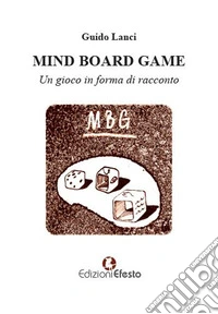 Mind board game. Un gioco in forma di racconto libro