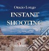 Instant shooting libro di Longo Orazio
