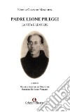 Padre Leone Pileggi. La vita e le opere libro