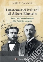 I matematici italiani di Albert Einstein. Ricci, Levi-Civita e la nascita della relatività generale