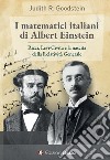 I matematici italiani di Albert Einstein. Ricci, Levi-Civita e la nascita della relatività generale libro