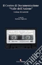 Il Centro di Documentazione «Valle dell'Aniene». Catalogo dei materiali. Con CD-Audio