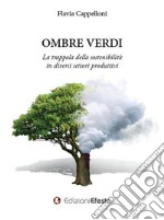 Ombre verdi. La trappola della sostenibilità in diversi settori produttivi libro