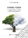 Ombre verdi. La trappola della sostenibilità in diversi settori produttivi libro